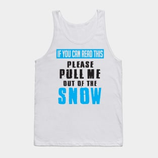 Winter: If you can read this please pull me out of the snow Tank Top